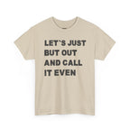Let’s Just Put Out and Call It Even Tee — Funny Statement Cotton T-Shirt