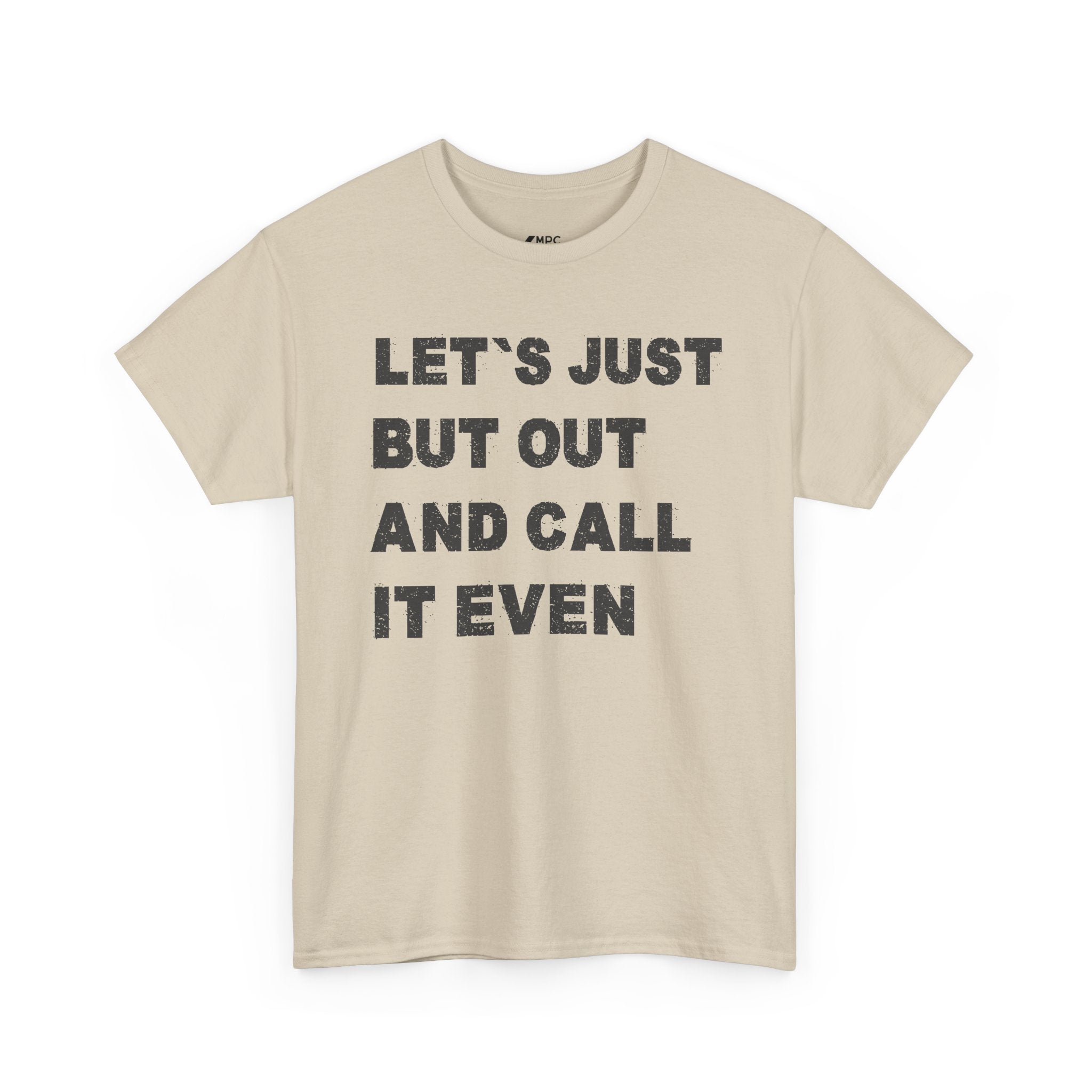 Let’s Just Put Out and Call It Even Tee — Funny Statement Cotton T-Shirt