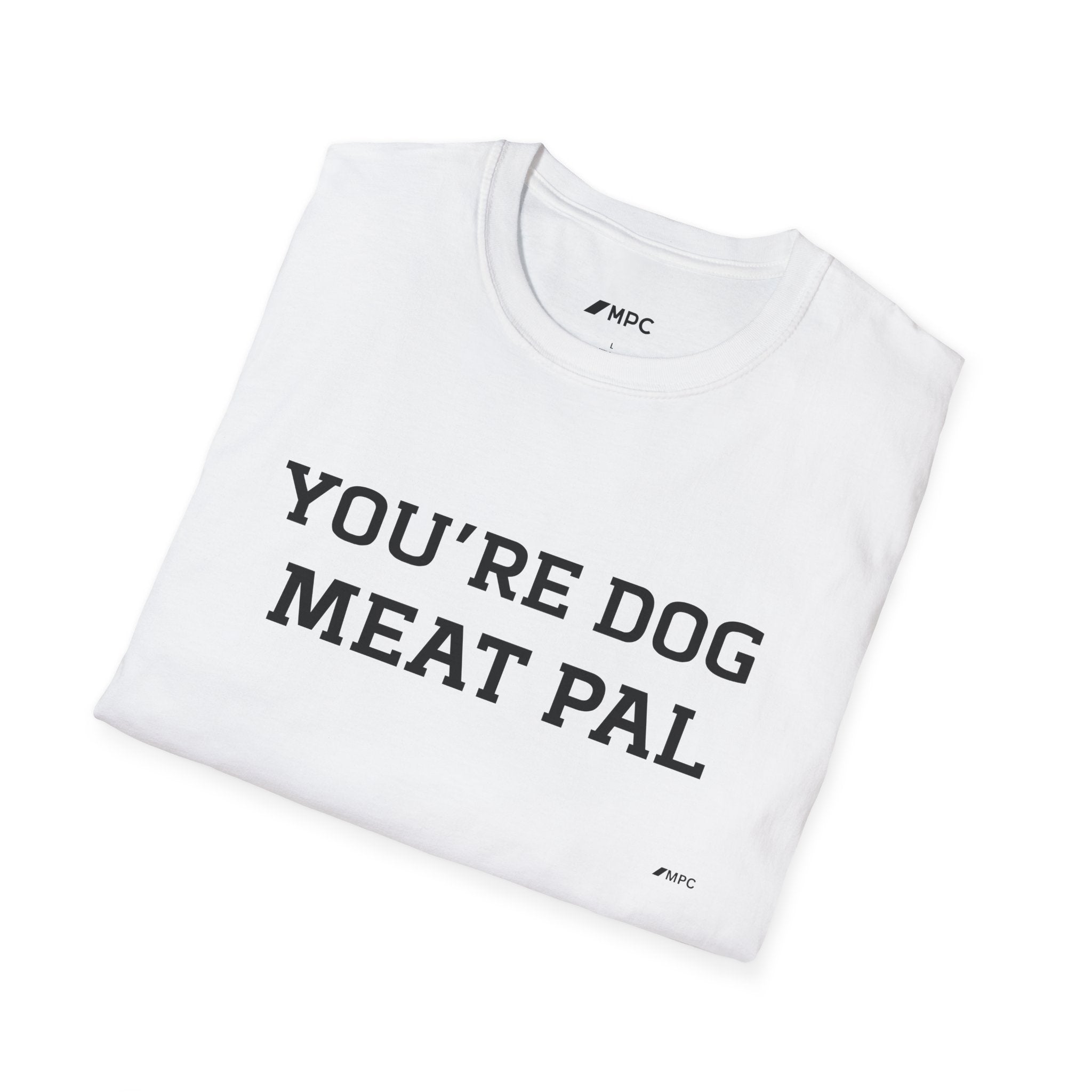 T-Shirt — "YOU'RE DOG MEAT PAL" Funny Statement Tee