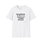 "CUT!!! WHERE'S MY STUNT, WOMAN" Tee