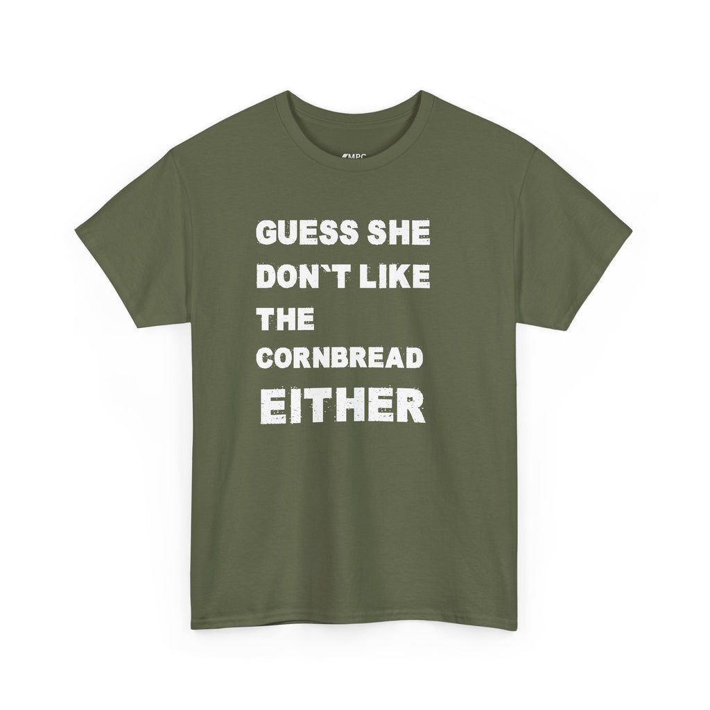 Guess She Don't Like the Cornbread Either T-Shirt