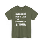 Guess She Don't Like the Cornbread Either T-Shirt