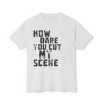 T-Shirt — "How Dare You Cut My Scene" Distressed Quote Tee