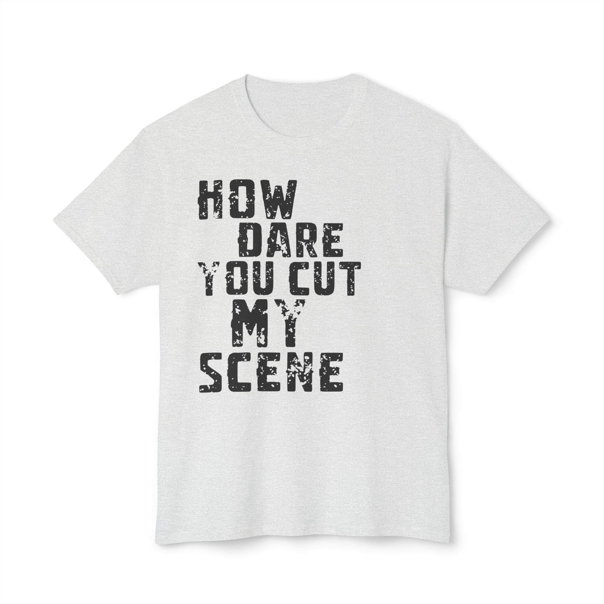 T-Shirt — "How Dare You Cut My Scene" Distressed Quote Tee