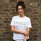 “this look cost more than the budget” Tee
